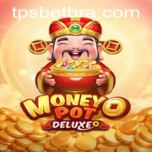 Jogue MoneyPotDELUXE com TPSBet: Experiência de Entretenimento Moderna